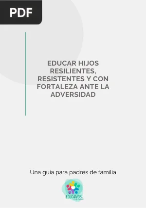 Educar hijos resilientes, resistentes y con fortaleza ante la adversidad