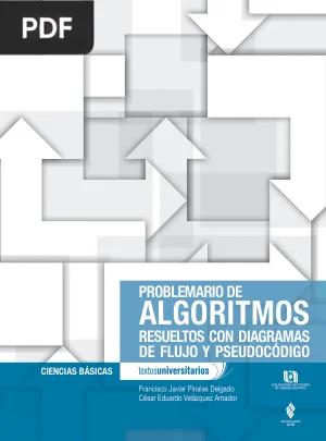 Problemario de algoritmos resueltos con diagramas de flujo y pseudocódigo